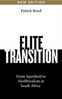 Elite Transition : From Apartheid to Neoliberalism in South Africa (Hardcover, 2 ed)