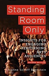 Standing Room Only : Marketing Insights for Engaging Performing Arts Audiences (Hardcover, 2nd ed. 2014)
