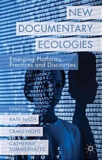 New Documentary Ecologies : Emerging Platforms, Practices and Discourses (Hardcover)