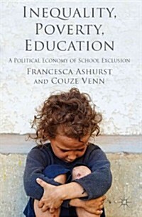 Inequality, Poverty, Education : A Political Economy of School Exclusion (Hardcover)