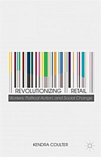 Revolutionizing Retail : Workers, Political Action, and Social Change (Hardcover)