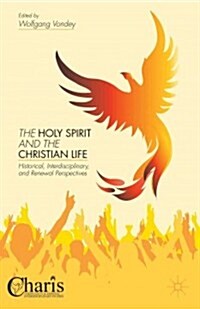 The Holy Spirit and the Christian Life : Historical, Interdisciplinary, and Renewal Perspectives (Hardcover)