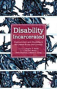 Disability Incarcerated : Imprisonment and Disability in the United States and Canada (Hardcover)
