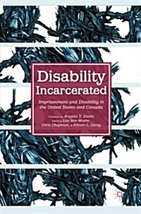 Disability Incarcerated : Imprisonment and Disability in the United States and Canada (Paperback)