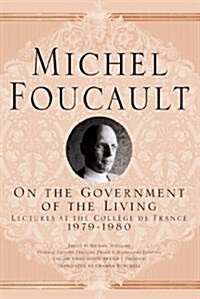 On the Government of the Living: Lectures at the Coll?e de France, 1979-1980 (Hardcover, 2014)
