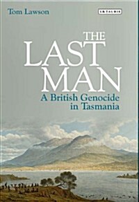 The Last Man : A British Genocide in Tasmania (Hardcover)