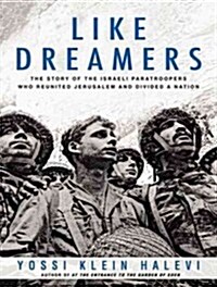 Like Dreamers: The Story of the Israeli Paratroopers Who Reunited Jerusalem and Divided a Nation (Audio CD)