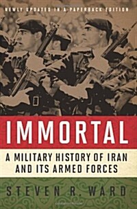 Immortal: A Military History of Iran and Its Armed Forces (Paperback)