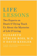 Life Lessons: Two Experts on Death & Dying Teach Us about the Mysteries of Life & Living (Paperback)