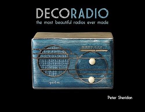 Deco Radio: The Most Beautiful Radios Ever Made (Hardcover)