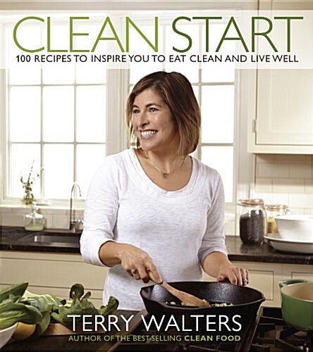 Clean Start: 100 Recipes to Inspire You to Eat Clean and Live Well (Paperback)