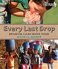 Every Last Drop: Bringing Clean Water Home (Hardcover)
