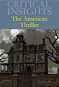 Critical Insights: The American Thriller: Print Purchase Includes Free Online Access (Hardcover)