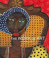 The Work of Art: Folk Artists in the 21st Century: Folk Artists in the 21st Century (Paperback)