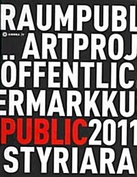 Kunst Im Ffentlichen Raum Steiermark / Art in Public Space Styria: Projekte / Projects 2011 (Paperback)