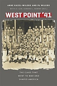 West Point 41: The Class That Went to War and Shaped America (Hardcover)