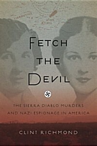 Fetch the Devil: The Sierra Diablo Murders and Nazi Espionage in America (Hardcover)