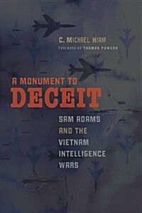 A Monument to Deceit: Sam Adams and the Vietnam Intelligence Wars (Paperback)