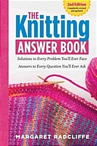 The Knitting Answer Book, 2nd Edition: Solutions to Every Problem Youll Ever Face; Answers to Every Question Youll Ever Ask (Paperback, 2)