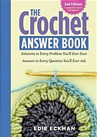 The Crochet Answer Book, 2nd Edition: Solutions to Every Problem Youll Ever Face; Answers to Every Question Youll Ever Ask (Paperback, 2)