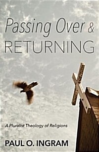 Passing Over and Returning : A Pluralist Theology of Religions (Paperback)