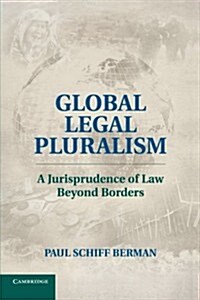 Global Legal Pluralism : A Jurisprudence of Law Beyond Borders (Paperback)