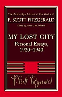 Fitzgerald: My Lost City : Personal Essays, 1920–1940 (Paperback)