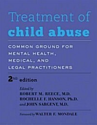 Treatment of Child Abuse: Common Ground for Mental Health, Medical, and Legal Practitioners (Hardcover, 2)