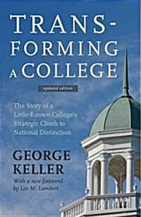 Transforming a College: The Story of a Little-Known Colleges Strategic Climb to National Distinction (Paperback, 2, Updated)