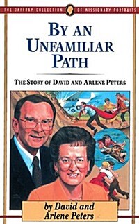 By an Unfamiliar Path: The Story of David and Arlene Peters (Paperback)