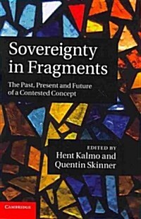 Sovereignty in Fragments : The Past, Present and Future of a Contested Concept (Paperback)