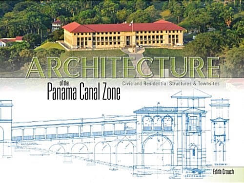 Architecture of the Panama Canal Zone: Civic and Residential Structures & Townsites (Hardcover)