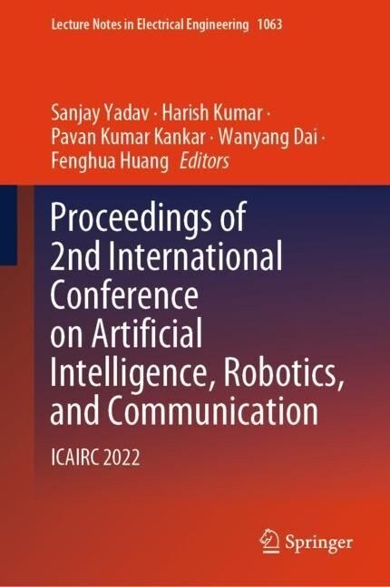 Proceedings of 2nd International Conference on Artificial Intelligence, Robotics, and Communication: Icairc 2022 (Hardcover, 2023)