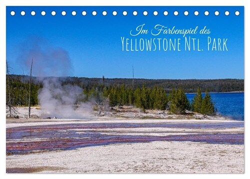 Im Farbenspiel des Yellowstone Natl. Park (Tischkalender 2024 DIN A5 quer), CALVENDO Monatskalender (Calendar)