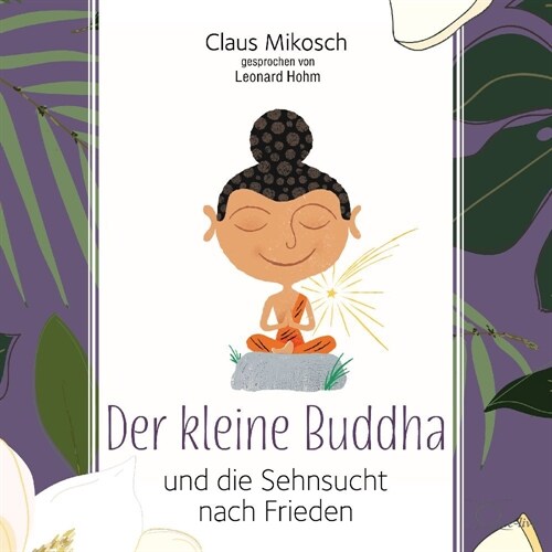Der kleine Buddha und die Sehnsucht nach Frieden, 3 Audio-CD (CD-Audio)
