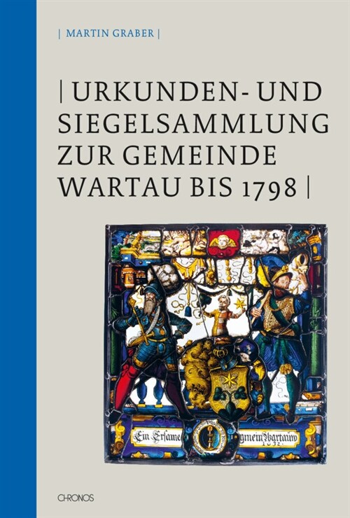 Urkunden- und Siegelsammlung zur Gemeinde Wartau bis 1798 (Hardcover)