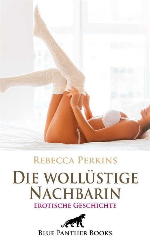 Die wollustige Nachbarin | Erotische Geschichte + 1 weitere Geschichte (Paperback)