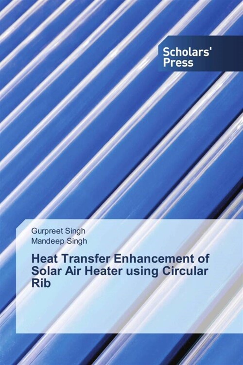 Heat Transfer Enhancement of Solar Air Heater using Circular Rib (Paperback)