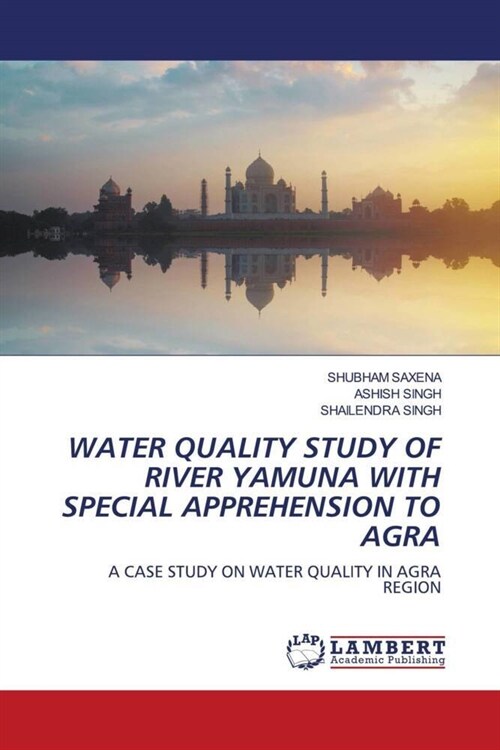 WATER QUALITY STUDY OF RIVER YAMUNA WITH SPECIAL APPREHENSION TO AGRA (Paperback)