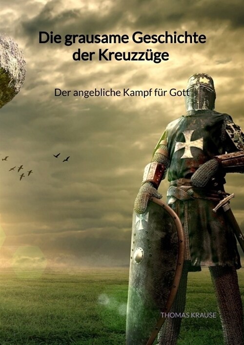 Die grausame Geschichte der Kreuzzuge - Der angebliche Kampf fur Gott (Hardcover)