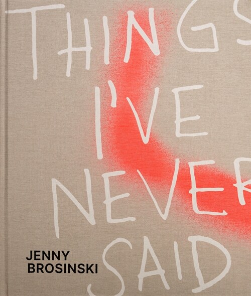 Jenny Brosinski: Things Ive Never Said (Hardcover)