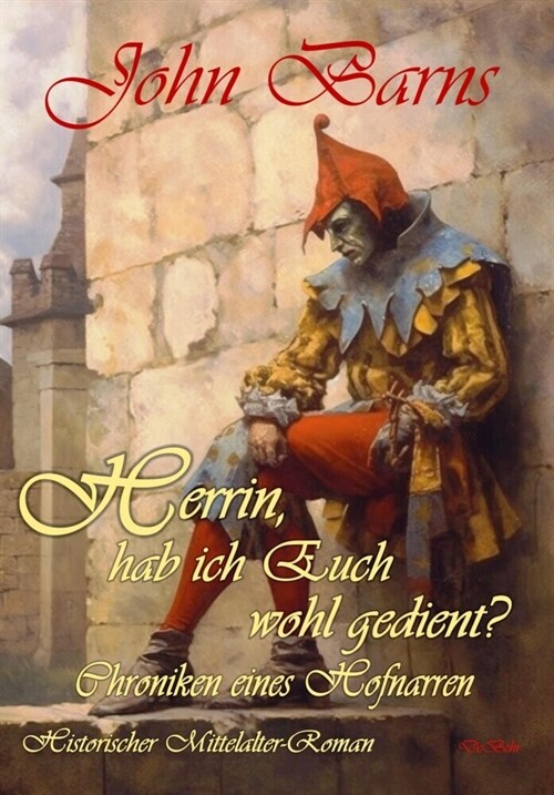 Herrin, hab ich Euch wohl gedient - Chroniken eines Hofnarren - Historischer Mittelalter-Roman (Paperback)