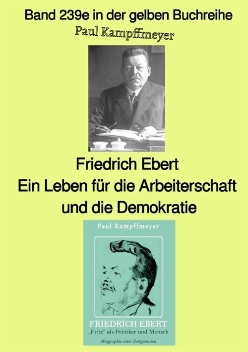 Friedrich Ebert, ein Leben fur die Arbeiterschaft und die Demokratie   -  Farbe -  Band 239e in der gelben Buchreihe - bei Jurgen Ruszkowski (Paperback)