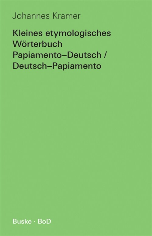 Kleines etymologisches Worterbuch Papiamento-Deutsch / Deutsch-Papiamento (Paperback)