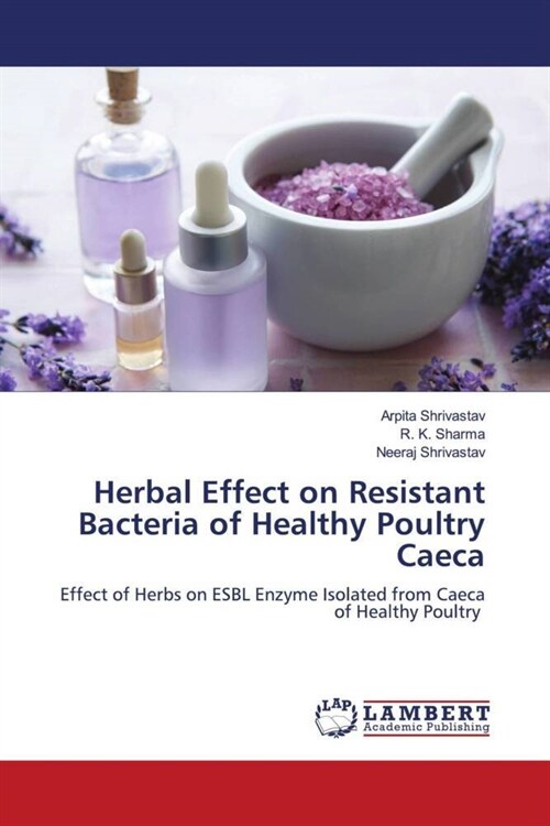 Herbal Effect on Resistant Bacteria of Healthy Poultry Caeca (Paperback)