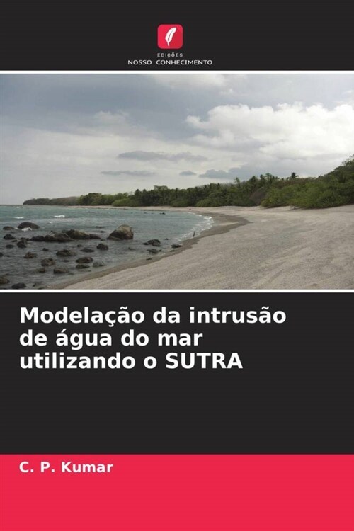 Modelacao da intrusao de agua do mar utilizando o SUTRA (Paperback)