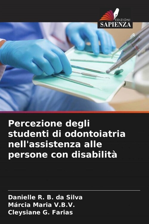 Percezione degli studenti di odontoiatria nellassistenza alle persone con disabilita (Paperback)