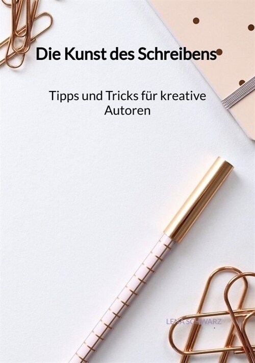 Die Kunst des Schreibens - Tipps und Tricks fur kreative Autoren (Paperback)