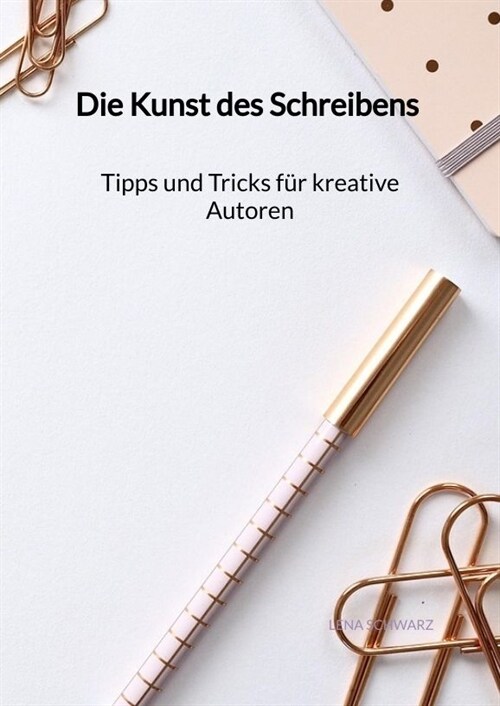 Die Kunst des Schreibens - Tipps und Tricks fur kreative Autoren (Hardcover)