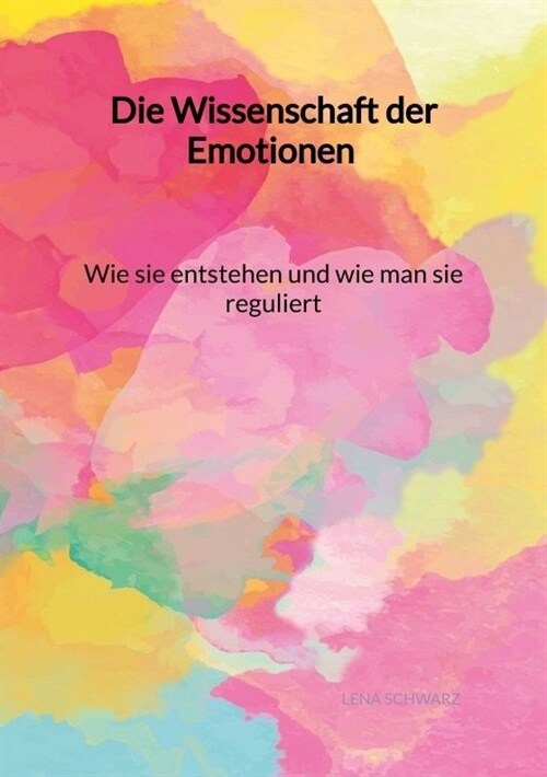 Die Wissenschaft der Emotionen - Wie sie entstehen und wie man sie reguliert (Paperback)